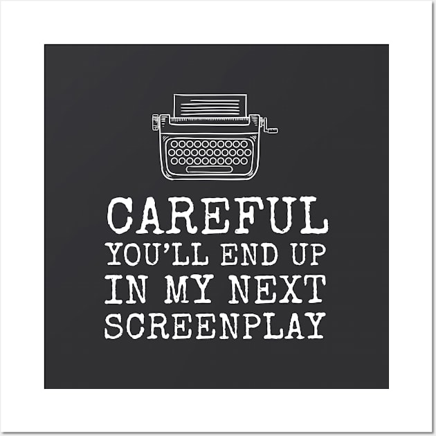 Careful You'll End Up In My Next Screenplay - Funny Screenwriter Wall Art by codeclothes